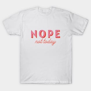 Nope, Not Today T-Shirt